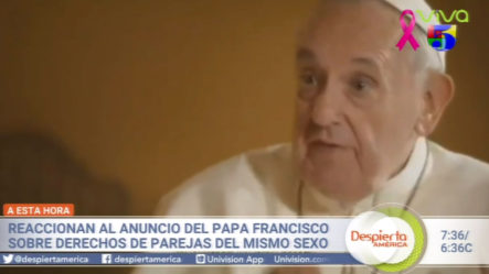 Reacciones Encontradas Con El Anuncio De Papa Francisco Sobre Los Derechos De Los Homosexuales