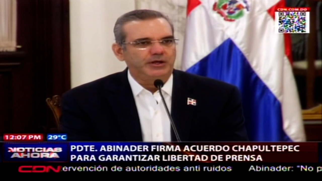 Pdte. Abinader Firma Acuerdo Chapultepec Para Garantizar La Libertad De Prensa