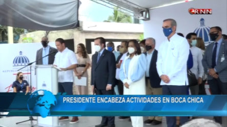 El Presidente De La República Encabeza Diversas Actividades De Inauguración En Boca Chica
