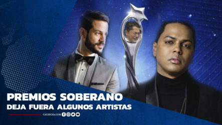 Premios Soberano Deja Fuera Algunos Artistas | Tu Tarde