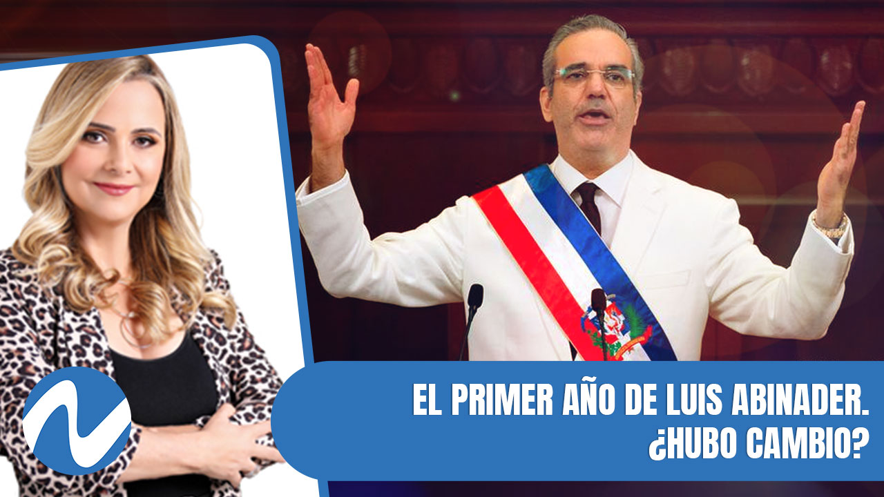 El Primer Año De Luis Abinader. ¿Hubo Cambio? | Nuria Piera