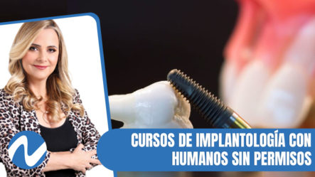 Cursos De Implantología Con Seres Humanos Sin Los Permisos Oficiales | Nuria Piera