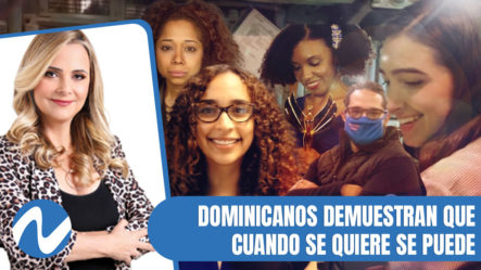 Inmigrantes Dominicanos Demuestran Que Cuando Se Quiere Se Puede | Nuria Piera