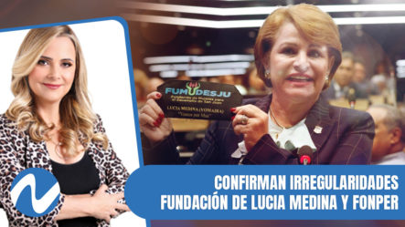 Investigaciones Confirman Irregularidades Denunciadas Con Fundación De Lucia Medina Y Fonper | Nuria Piera