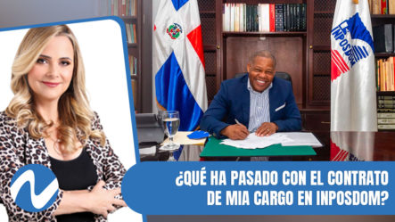 ¿Qué Ha Pasado Con El Contrato De Mia Cargo En INPOSDOM? | Nuria Piera