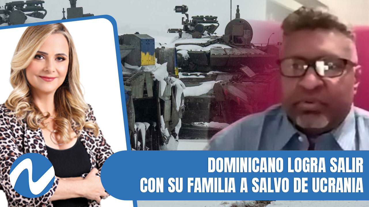 Dominicano Logra Salir Con Su Familia A Salvo De Ucrania | Nuria Piera