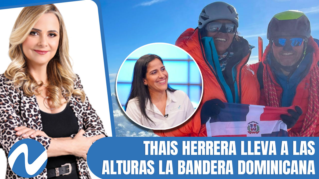 Thais Herrera Lleva A Las Alturas La Bandera Dominicana | Nuria Piera