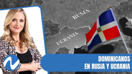 Dominicanos En Rusia Y Ucrania | Nuria Piera