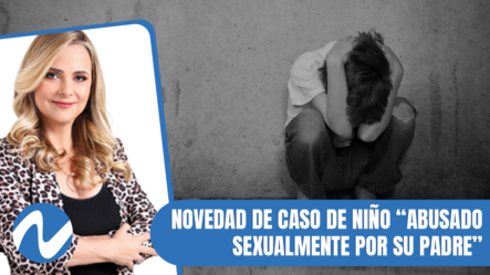 Novedad De Caso De Niño Abusado Sexualmente | Nuria Piera