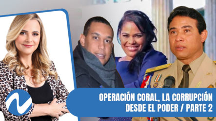 Operación Coral, La Corrupción Desde El Poder / Parte 2 | Nuria Piera