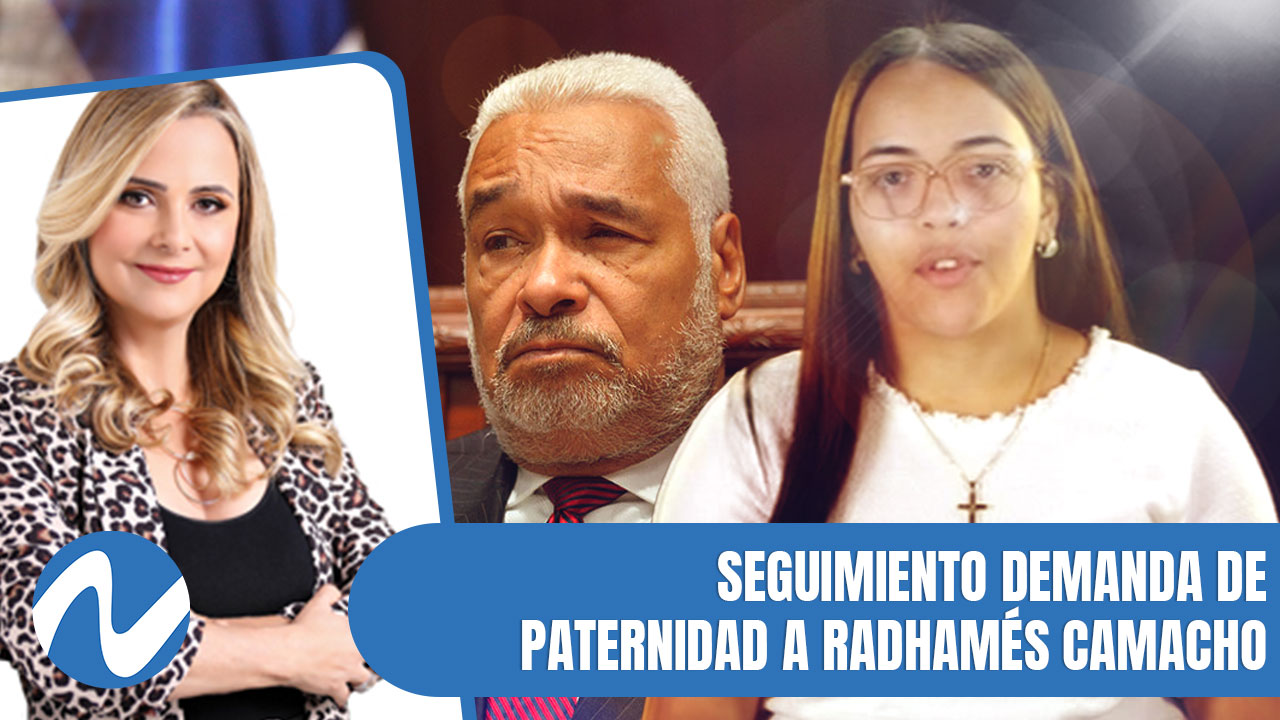 Seguimiento Demanda De Paternidad A Radhamés Camacho | Nuria Piera