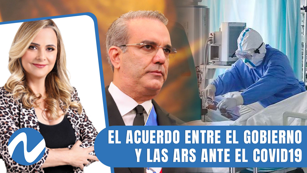 ¿Cuál Será El Desenlace Del Acuerdo Entre El Gobierno Y Las ARS Ante El Covid19? | Nuria Piera