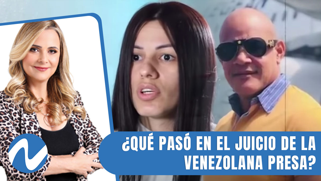 ¿Qué Pasó En El Juicio De La Venezolana Presa Desde Hace Un Año Y Medio? | Nuria Piera