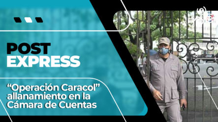 Allanamiento En La Cámara De Cuentas En La “Operación Caracol” | Post Express
