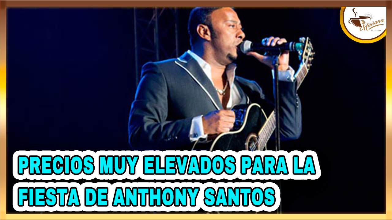 Precios Muy Elevados Para La Fiesta De Anthony Santos | Tu Mañana By Cachicha