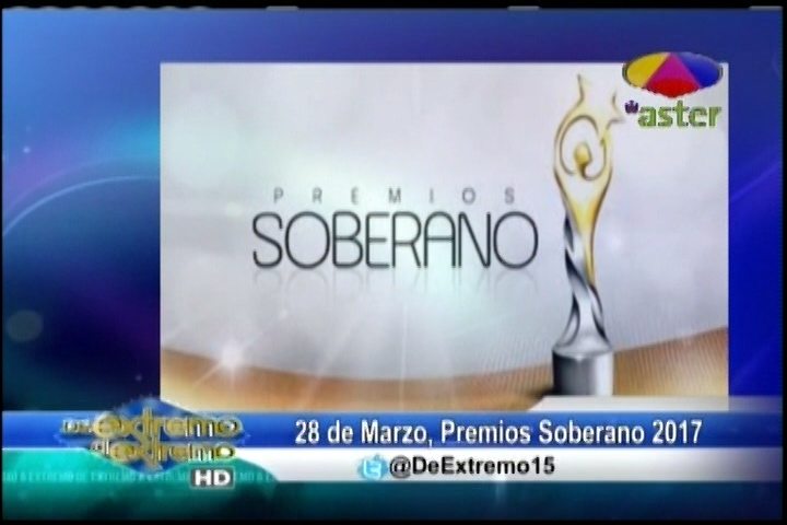 Farándula Extrema: Fecha Para Premios Soberano 2017