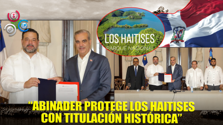 Presidente Abinader Anuncia Inicio De Titulación En Parque Nacional Los Haitises