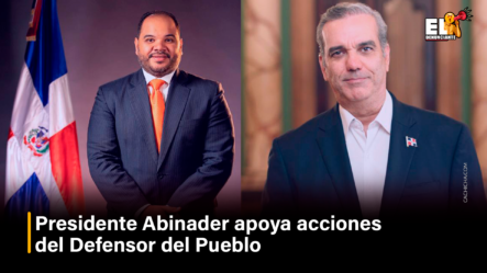Presidente Abinader Apoya Acciones Del Defensor Del Pueblo – El Denunciante – By Cachicha