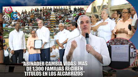 Presidente Abinader Entrega 1305 Títulos De Propiedad En Pueblo Nuevo De Los Alcarizos