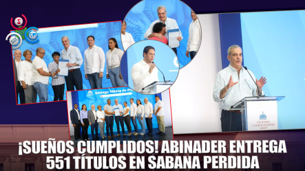 Presidente Abinader Entrega 551 Títulos De Propiedad En Sabana Perdida