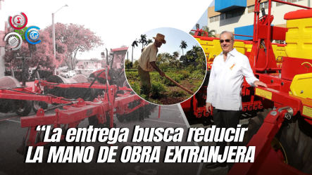 Presidente Abinader Entrega Maquinarias Modernas Para Reducir Mano De Obra Extranjera E Impulsar Mecanización Del Campo