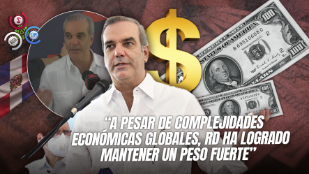 Presidente Abinader Resalta Mínima Devaluación Del Dólar Y Estabilidad Económica Del País