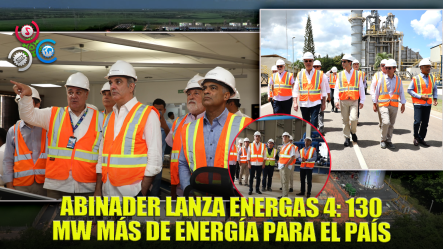 Presidente Abinader Supervisa Nueva Planta De Energas 4 Que Incorporará 130 Mw Al Sistema Eléctrico