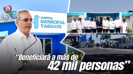 Presidente Abinader Termina Una Espera De 20 Años Y Entrega Hospital Totalmente Remozado En Yaguate