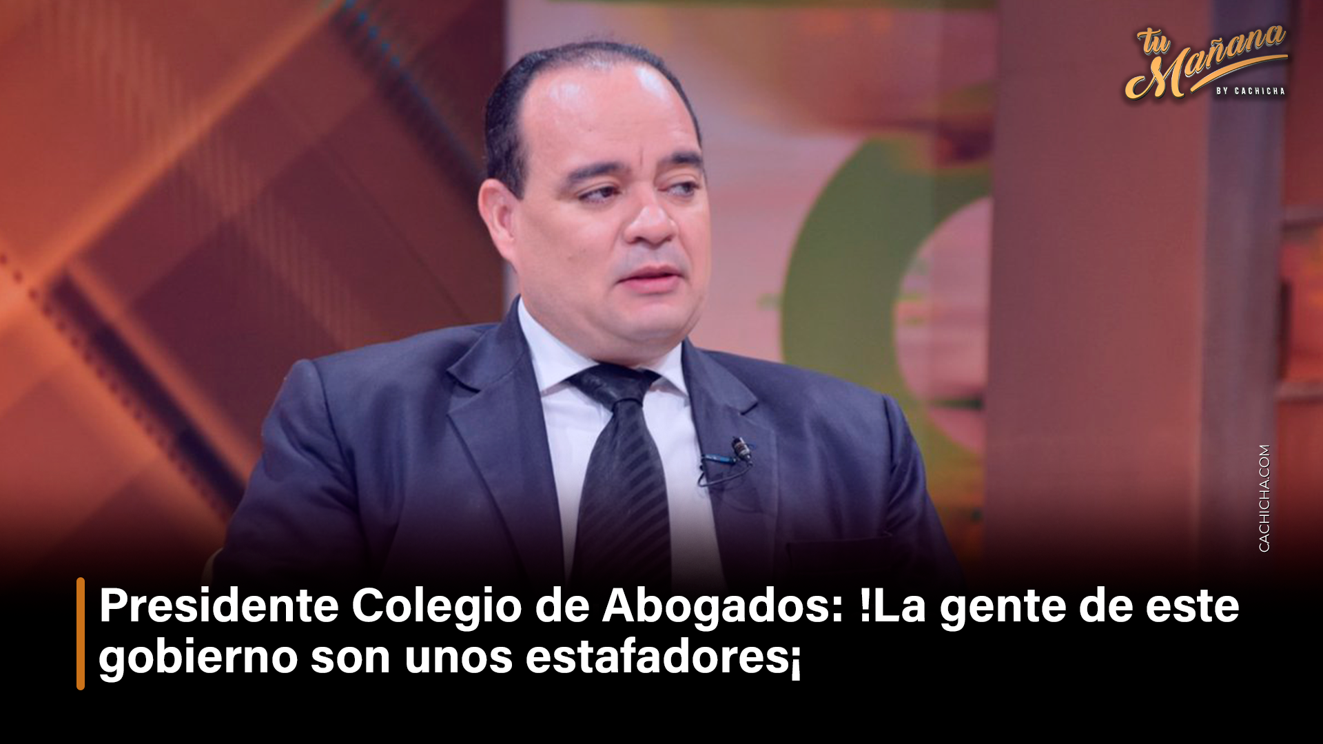 Presidente Colegio De Abogados !La Gente De Este Gobierno Son Unos Estafadores¡ – Tu Mañana By Cachicha
