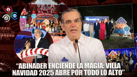 Presidente Luis Abinader Inauguró Este Lunes Villa Navidad 2025
