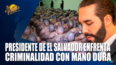 Presidente De El Salvador Enfrenta Criminalidad Con Mano Dura – Tu Tarde By Cachicha