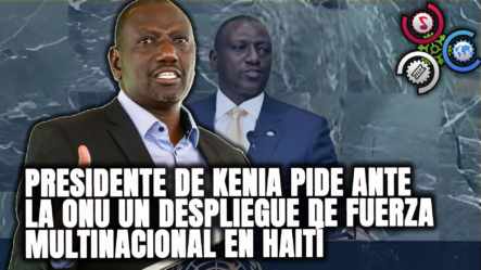 Presidente De Kenia Pide Ante La ONU Un Despliegue De Fuerza Multinacional En Haití