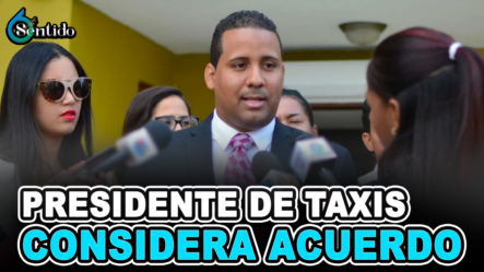 Presidente De Taxis Considera Acuerdo “Es Una Trampa” | 6to Sentido