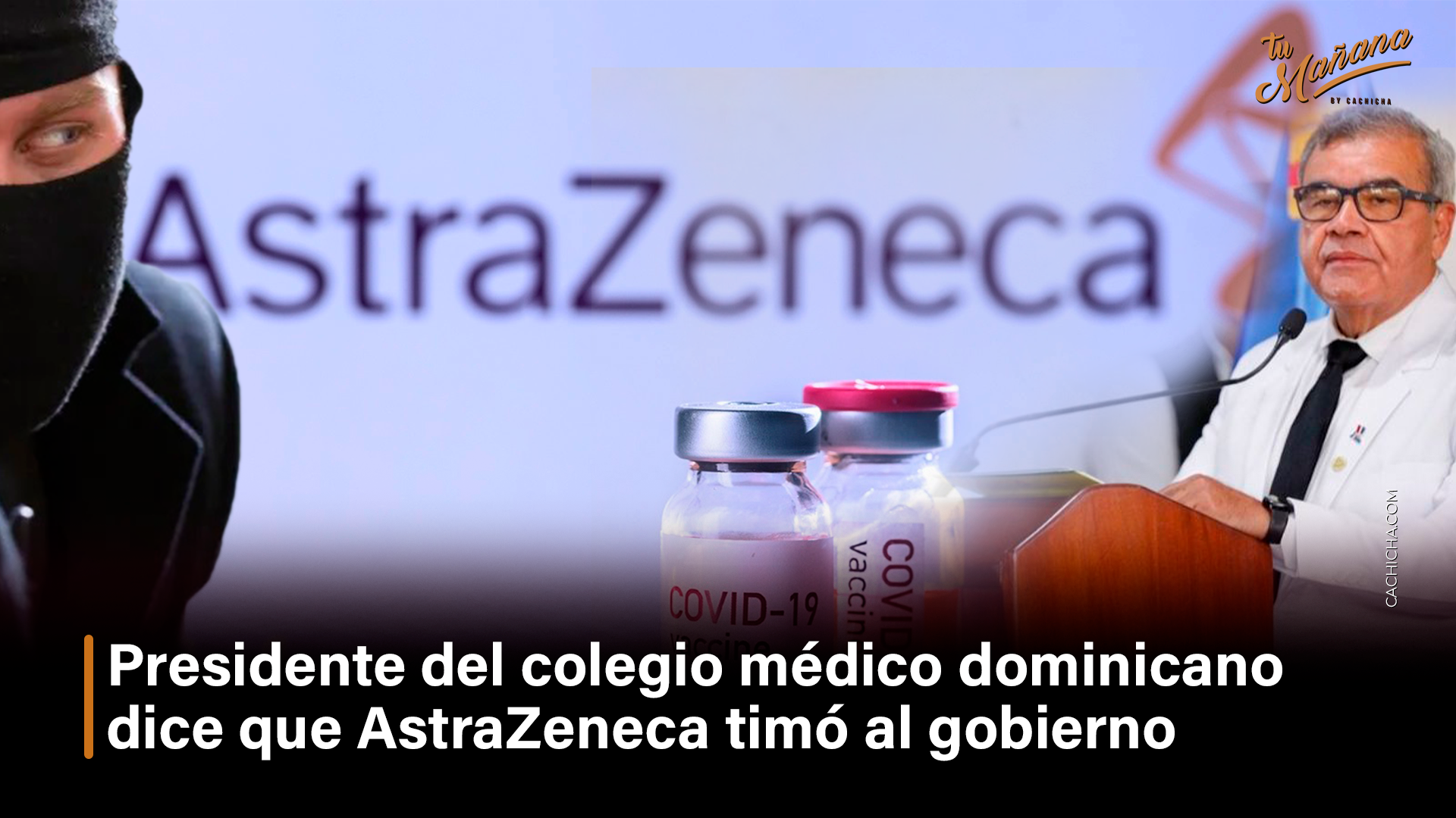 Presidente Del Colegio Médico Dominicano Dice Que AstraZeneca Timó Al Gobierno – Tu Mañana By Cachicha