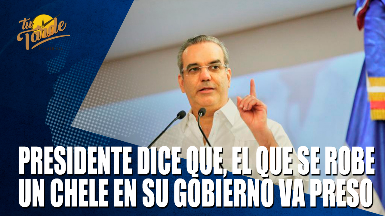 Presidente Dice Que El Que Se Robe Un Chele En Su Gobierno Va Preso  | Tu Tarde By Cachicha