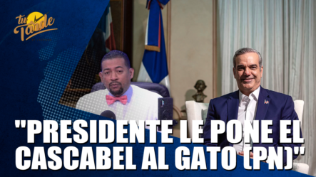 Presidente Le Pone El Cascabel Al Gato (PN)  – Tu Tarde By Cachicha