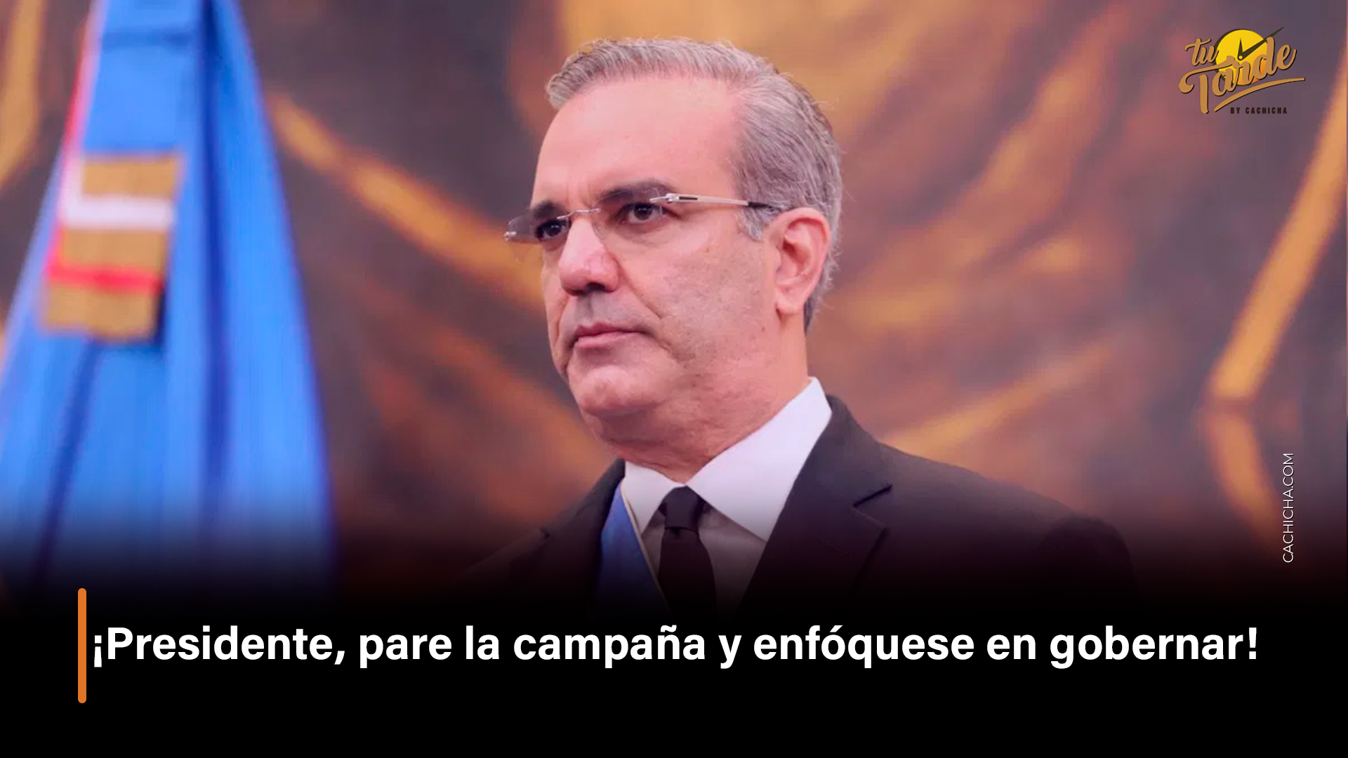 Presidente Pare La Campaña Y Enfóquese En Gobernar – Tu Tarde By Cachicha
