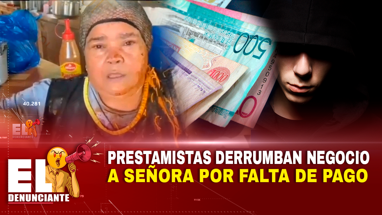 Prestamistas Derrumban Negocio A Señora Por Falta De Pago | El Denunciante By Cachicha
