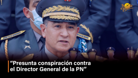 “Presunta Conspiración Contra El Director General De La PN” – Tu Tarde By Cachicha