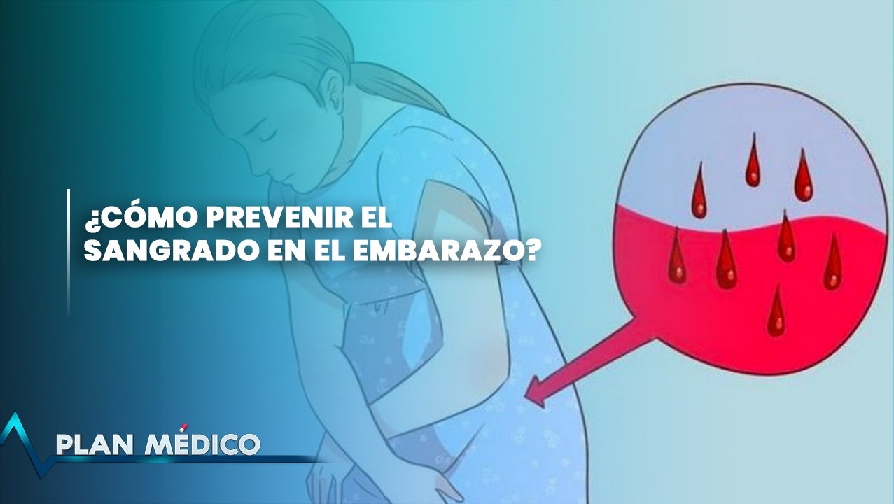 ¿Cómo Prevenir El Sangrado En El Embarazo? | Plan Médico