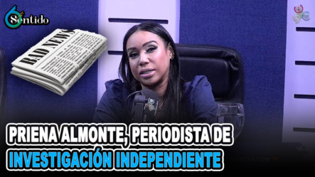 Priena Almonte – Periodista De Investigación Independiente | 6to Sentido