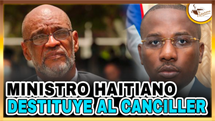 Primer Ministro Haitiano Destituye Al Canciller | Tu Mañana By Cachicha