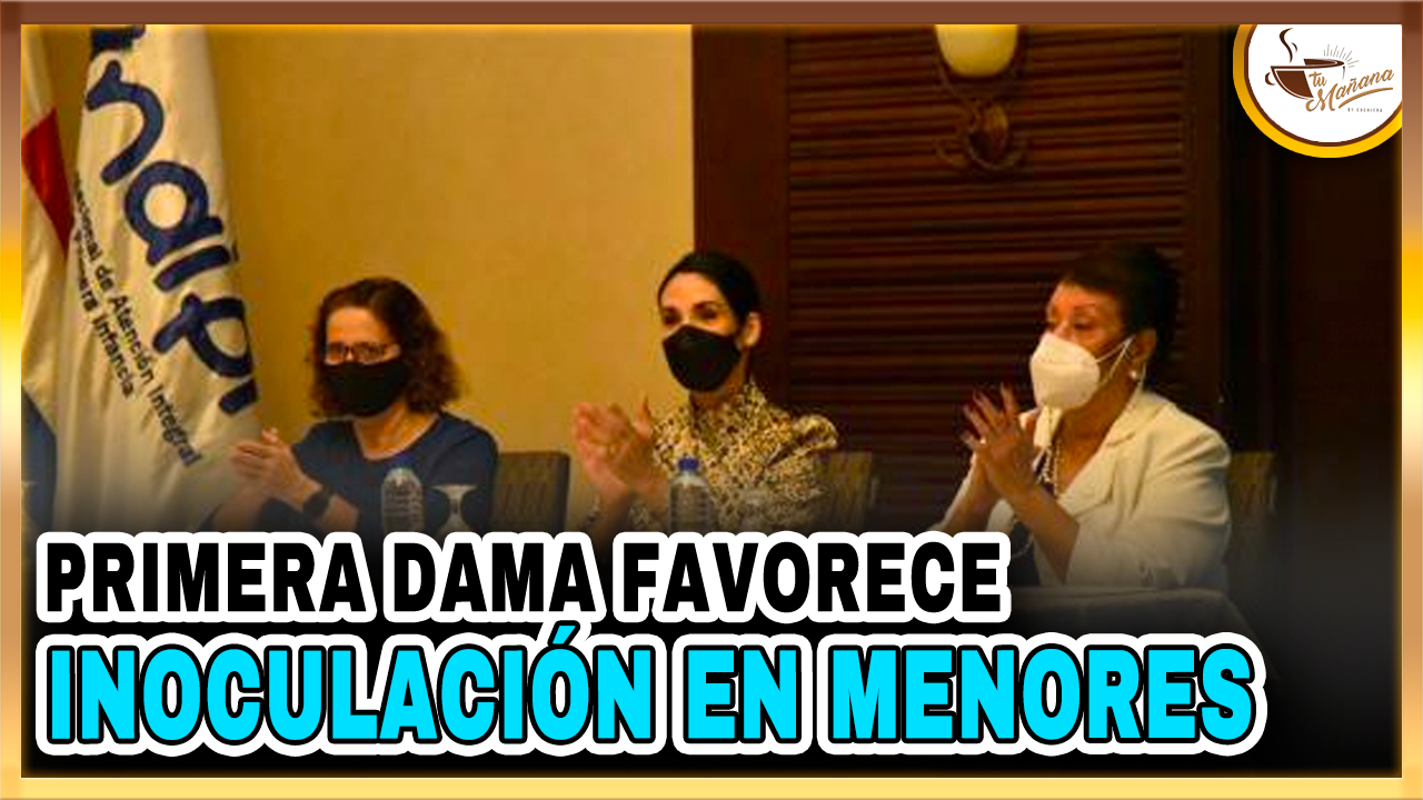 Primera Dama Favorece Inoculación En Menores De 5 A 11 Años | Tu Mañana By Cachicha