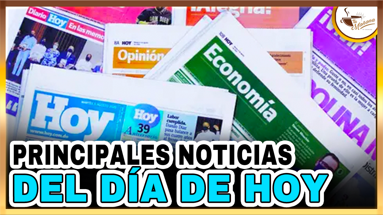 Las Principales Noticias Del Día De Hoy | Tu Mañana By Cachicha