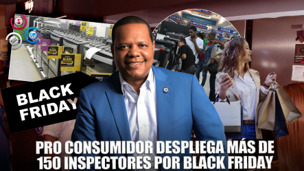 Pro Consumidor Refuerza Controles Para Garantizar Ofertas Reales En Black Friday