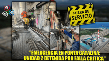“Problemas Mecánicos Dejan Fuera De Servicio Unidad 2 De Punta Catalina”