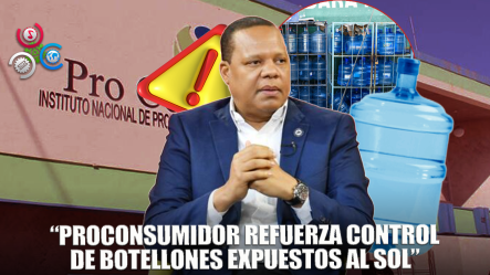 Proconsumidor Reitera Medida Sobre Botellones Expuestos Al Sol