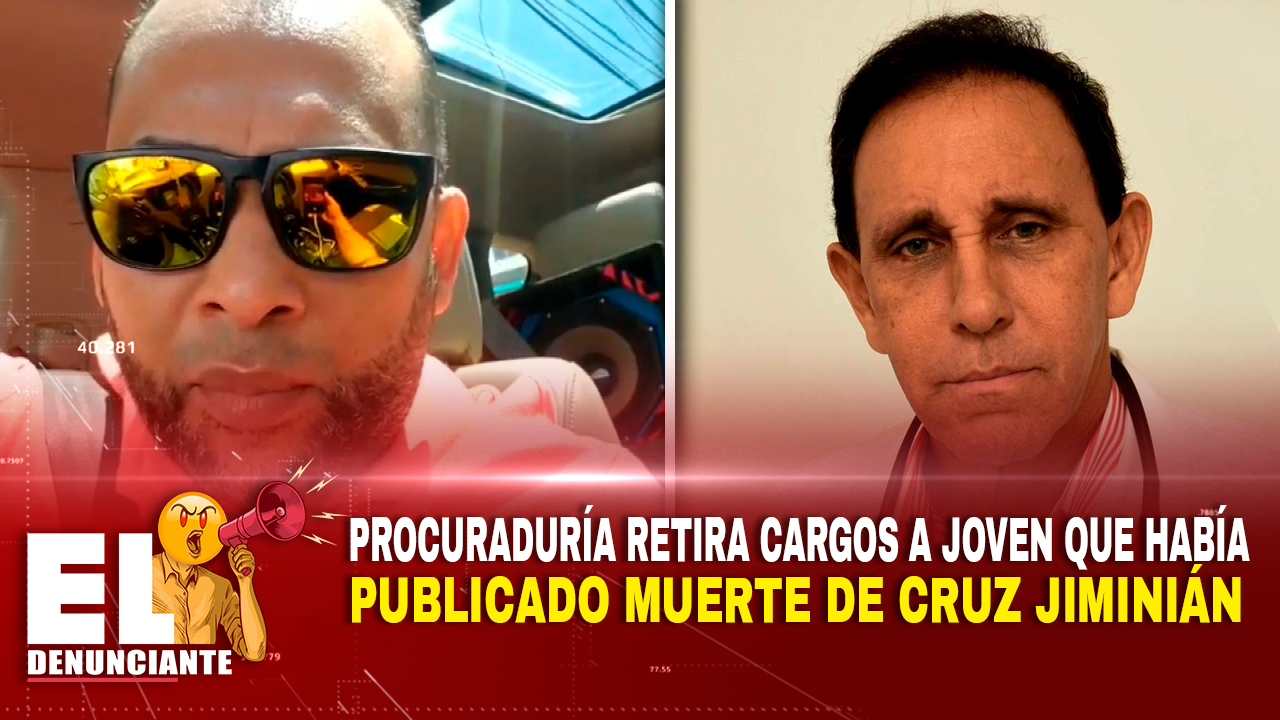 Procuraduría Retira Cargos A Joven Que Había Publicado Muerte De Cruz Jiminián – El Denunciante By Cachicha