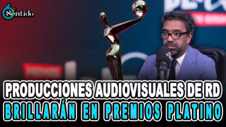 Producciones Audiovisuales De RD Brillarán En Premios Platino – 6to Sentido By Cachicha