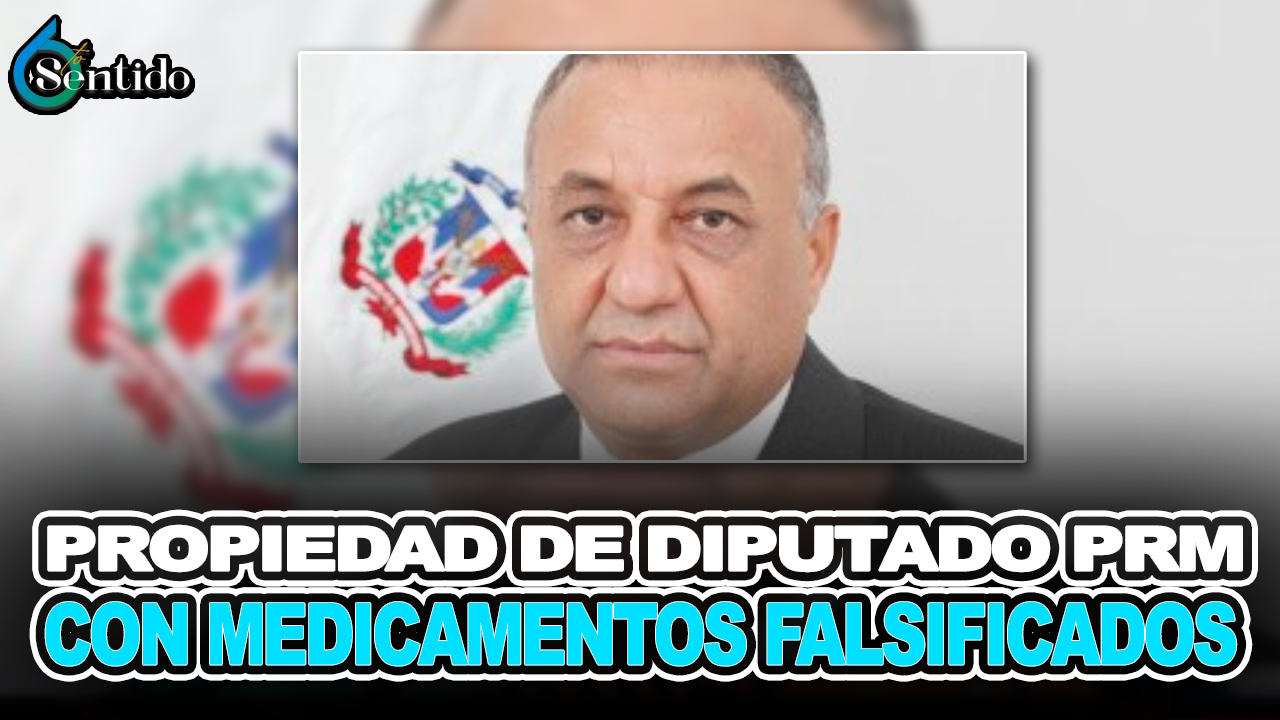 Propiedad De Diputado PRM Con Medicamentos Falsificados – 6to Sentido By Cachicha